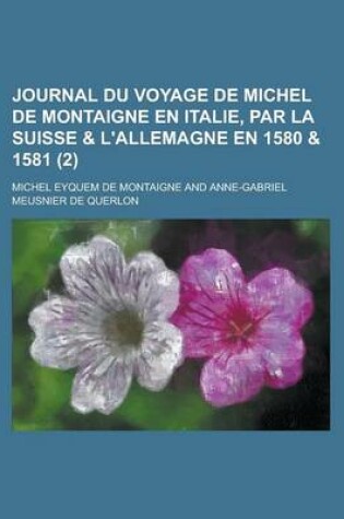 Cover of Journal Du Voyage de Michel de Montaigne En Italie, Par La Suisse & L'Allemagne En 1580 & 1581 (2 )