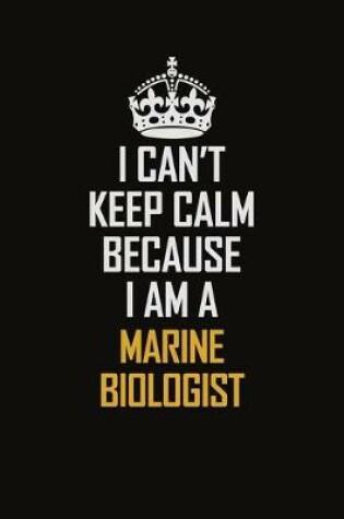 Cover of I Can't Keep Calm Because I Am A Marine Biologist