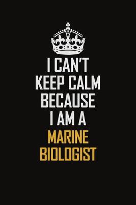 Book cover for I Can't Keep Calm Because I Am A Marine Biologist