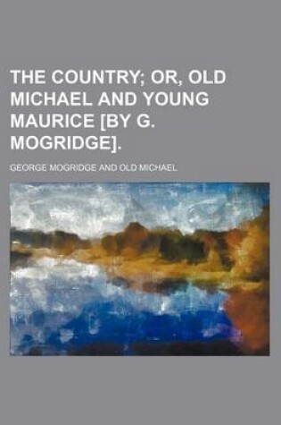 Cover of The Country; Or, Old Michael and Young Maurice [By G. Mogridge].