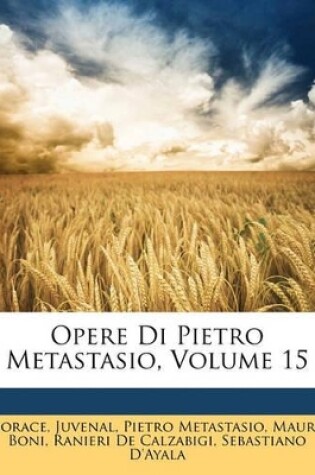 Cover of Opere Di Pietro Metastasio, Volume 15