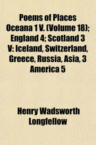 Cover of Poems of Places Oceana 1 V; England 4 Scotland 3 V Iceland, Switzerland, Greece, Russia, Asia, 3 America 5 Volume 18