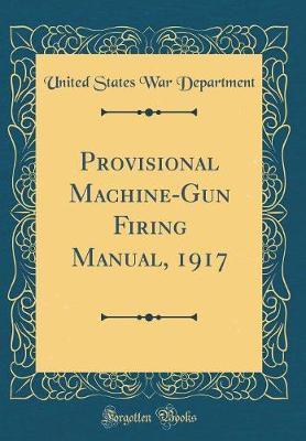 Book cover for Provisional Machine-Gun Firing Manual, 1917 (Classic Reprint)