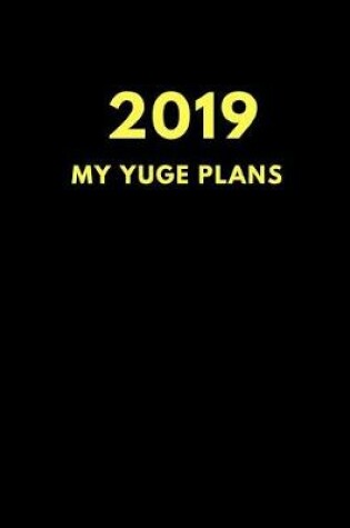 Cover of 2019 My Yuge Plans