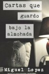 Book cover for Cartas que guardo bajo la almohada