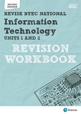 Book cover for Revise BTEC National Information Technology Units 1 and 2 Revision Workbook