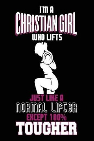 Cover of I'm a Christian Girl Who Lifts Just Like a Normal Lifter Except 100% Tougher