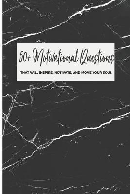 Book cover for 50+ Motivational Questions That Will Inspire, Motivate, And Move Your Soul