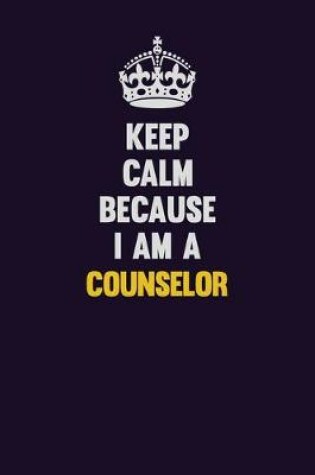 Cover of Keep Calm Because I Am A Counselor