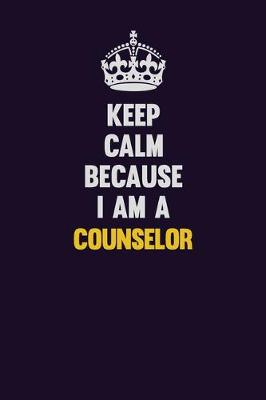 Book cover for Keep Calm Because I Am A Counselor