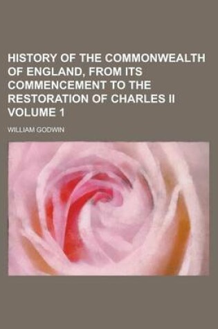 Cover of History of the Commonwealth of England, from Its Commencement to the Restoration of Charles II Volume 1
