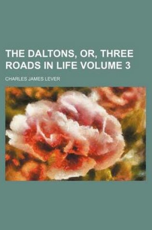 Cover of The Daltons, Or, Three Roads in Life Volume 3