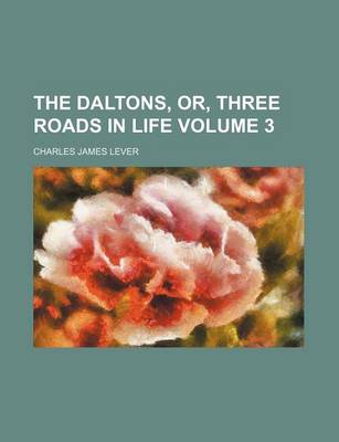 Book cover for The Daltons, Or, Three Roads in Life Volume 3