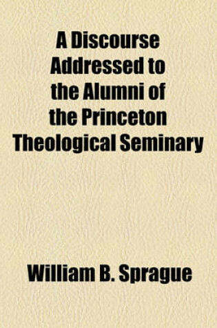 Cover of A Discourse Addressed to the Alumni of the Princeton Theological Seminary