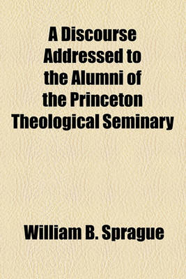 Book cover for A Discourse Addressed to the Alumni of the Princeton Theological Seminary