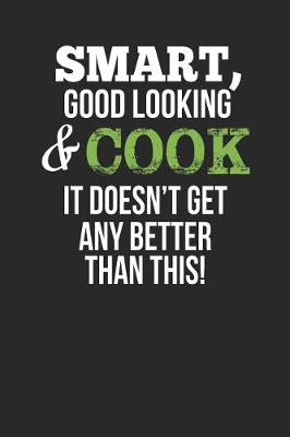 Book cover for Smart, Good Looking & Cook, It Doesn't Get Any Better Than This!