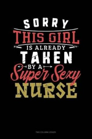 Cover of Sorry This Girl Is Already Taken by a Super Sexy Nurse