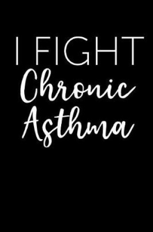 Cover of I Fight Chronic Asthma