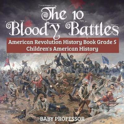 Book cover for The 10 Bloody Battles - American Revolution History Book Grade 5 Children's American History