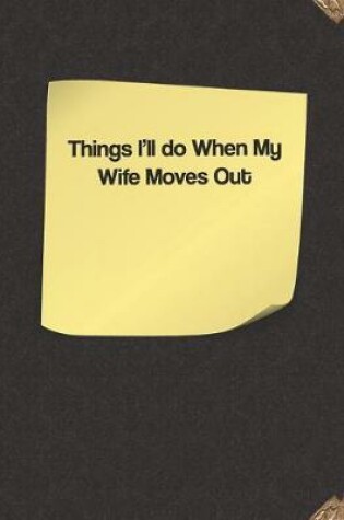 Cover of Things I'll Do When My Wife Moves Out