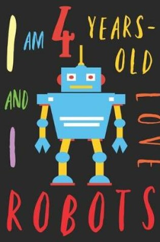 Cover of I Am 4 Years-Old and I Love Robots