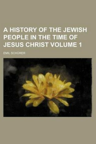 Cover of A History of the Jewish People in the Time of Jesus Christ Volume 1