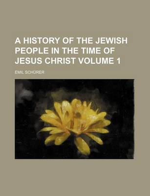 Book cover for A History of the Jewish People in the Time of Jesus Christ Volume 1