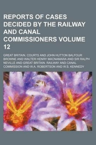 Cover of Reports of Cases Decided by the Railway and Canal Commissioners Volume 12