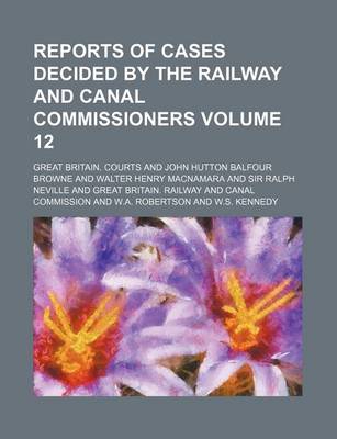 Book cover for Reports of Cases Decided by the Railway and Canal Commissioners Volume 12