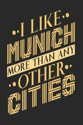 Cover of I Like Munich More Than Any Other Cities