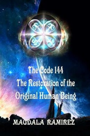 Cover of The Code of 144, The Restoration of the Original Human Being