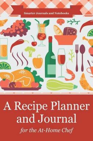 Cover of A Recipe Planner and Journal for the At-Home Chef