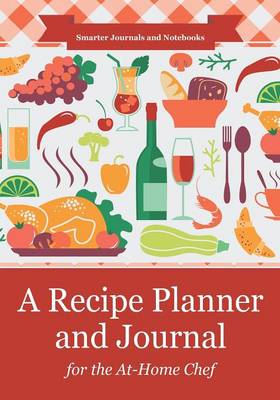 Book cover for A Recipe Planner and Journal for the At-Home Chef