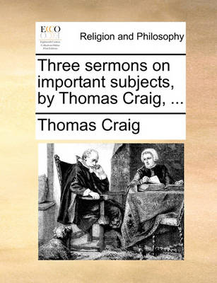 Book cover for Three sermons on important subjects, by Thomas Craig, ...