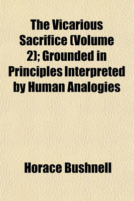 Book cover for The Vicarious Sacrifice (Volume 2); Grounded in Principles Interpreted by Human Analogies