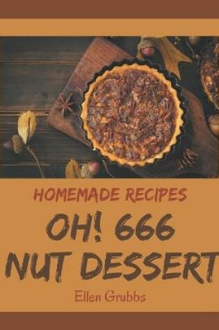 Cover of Oh! 666 Homemade Nut Dessert Recipes