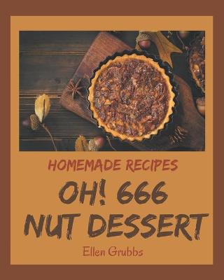 Book cover for Oh! 666 Homemade Nut Dessert Recipes