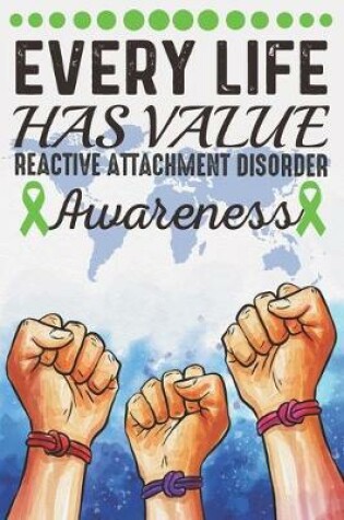 Cover of Every Life Has Value Reactive Attachment Disorder Awareness