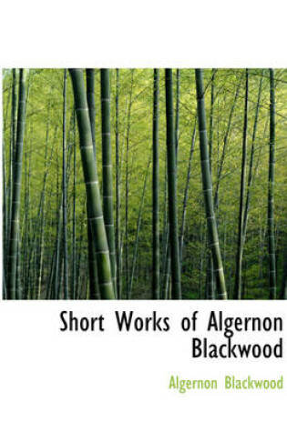 Cover of Short Works of Algernon Blackwood