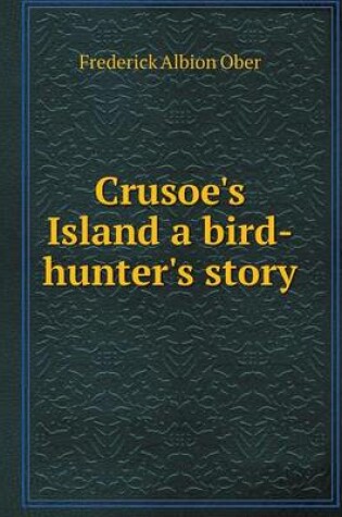 Cover of Crusoe's Island a bird-hunter's story
