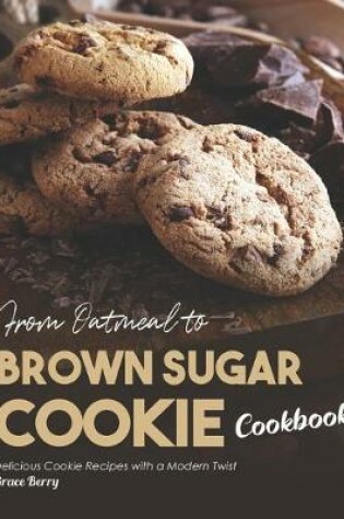 Cover of From Oatmeal to Brown Sugar Cookie Cookbook