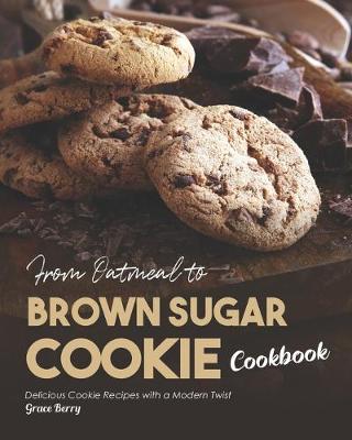 Book cover for From Oatmeal to Brown Sugar Cookie Cookbook