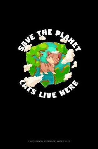 Cover of Save The Planet Cats Live Here