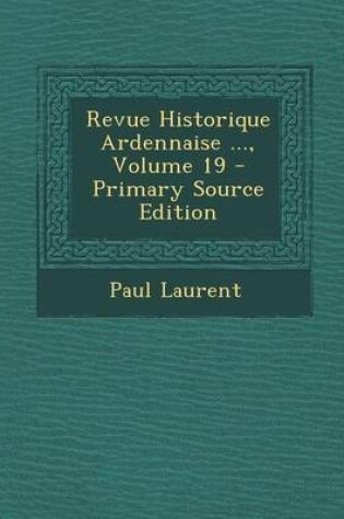 Cover of Revue Historique Ardennaise ..., Volume 19 - Primary Source Edition