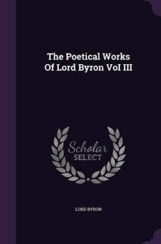 Cover of The Poetical Works of Lord Byron Voi III