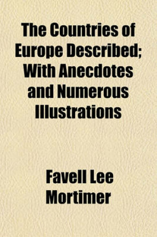 Cover of The Countries of Europe Described; With Anecdotes and Numerous Illustrations