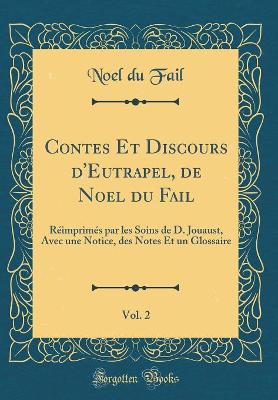 Book cover for Contes Et Discours d'Eutrapel, de Noel du Fail, Vol. 2: Réimprimés par les Soins de D. Jouaust, Avec une Notice, des Notes Et un Glossaire (Classic Reprint)