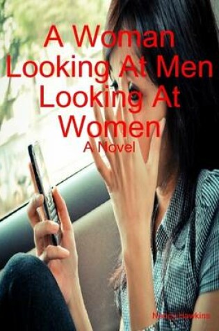 Cover of A Woman Looking At Men Looking At Women: A Novel