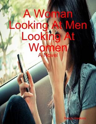 Book cover for A Woman Looking At Men Looking At Women: A Novel