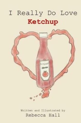 Cover of I Really Do Love Ketchup
